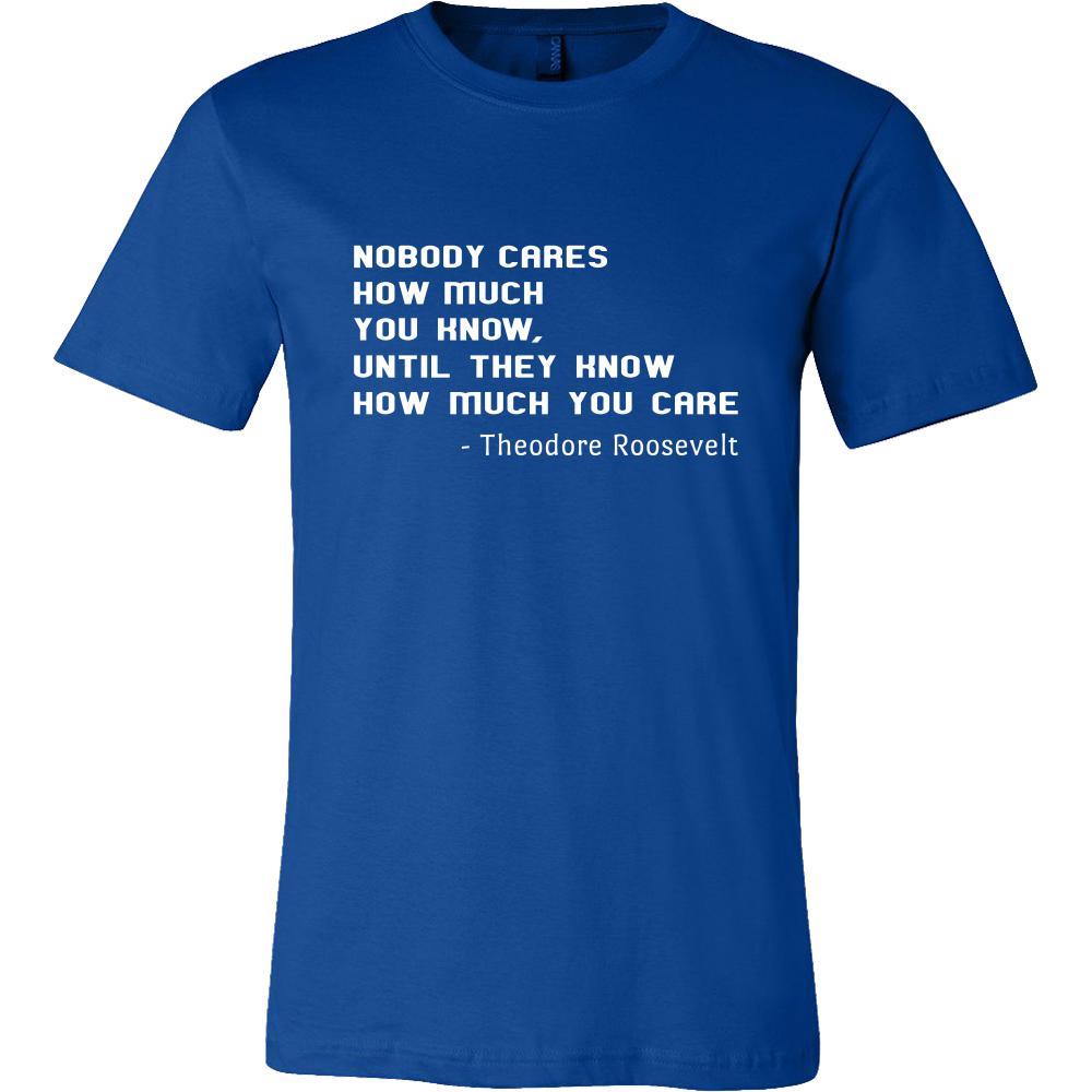 Happy President's Day - " Nobody Cares how much You know ...-Theodore Roosevelt " - original custom made t-shirts.-T-shirt-Teelime | shirts-hoodies-mugs