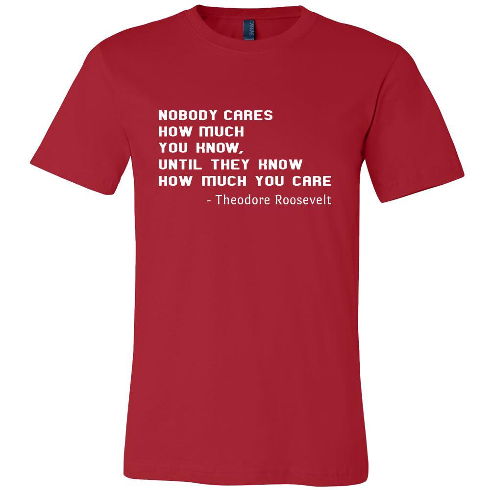 Happy President's Day - " Nobody Cares how much You know ...-Theodore Roosevelt " - original custom made t-shirts.-T-shirt-Teelime | shirts-hoodies-mugs
