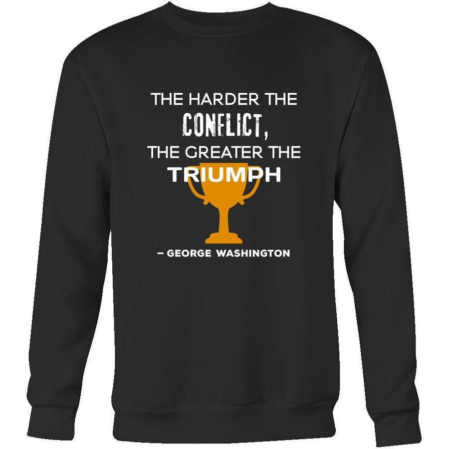 Happy President's Day - " The harder the conflict, the greater the triumph. - George Washington " - original custom made apparel.-T-shirt-Teelime | shirts-hoodies-mugs
