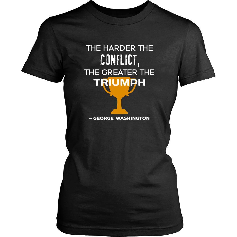 Happy President's Day - " The harder the conflict, the greater the triumph. - George Washington " - original custom made t-shirts.-T-shirt-Teelime | shirts-hoodies-mugs