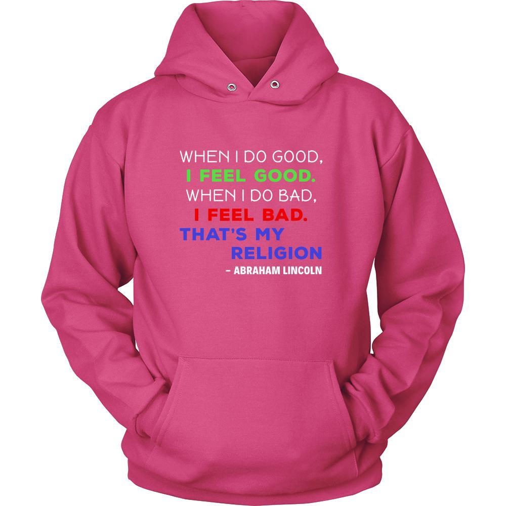 Happy President's Day - " When I do Good, I feel Good - Abraham Linkoln " - original custom made apparel.-T-shirt-Teelime | shirts-hoodies-mugs