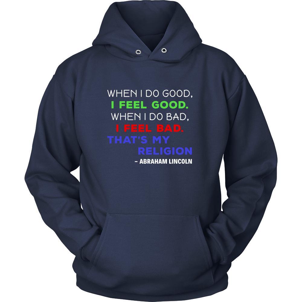 Happy President's Day - " When I do Good, I feel Good - Abraham Linkoln " - original custom made apparel.-T-shirt-Teelime | shirts-hoodies-mugs