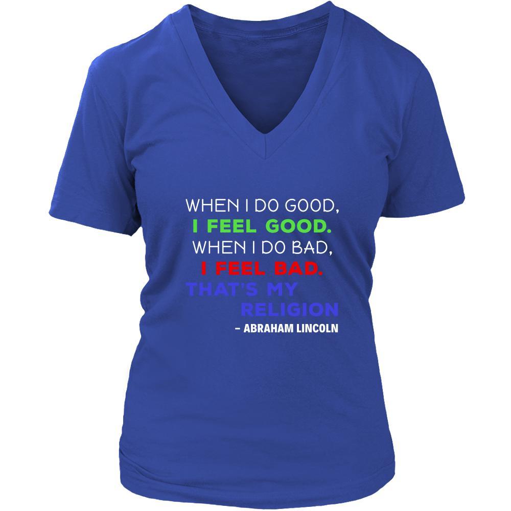 Happy President's Day - " When I do Good, I Feel Good... - Abraham Linkoln " - original custom made t-shirts.-T-shirt-Teelime | shirts-hoodies-mugs