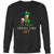 Happy Saint Patrick's Day - " Drunk Leprechaun Irish " - custom made funny sweatshirts,hoodies, long sleeve shirts.