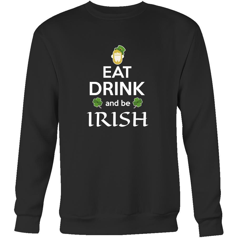 Happy Saint Patrick's Day Eat, Drink, be Irish