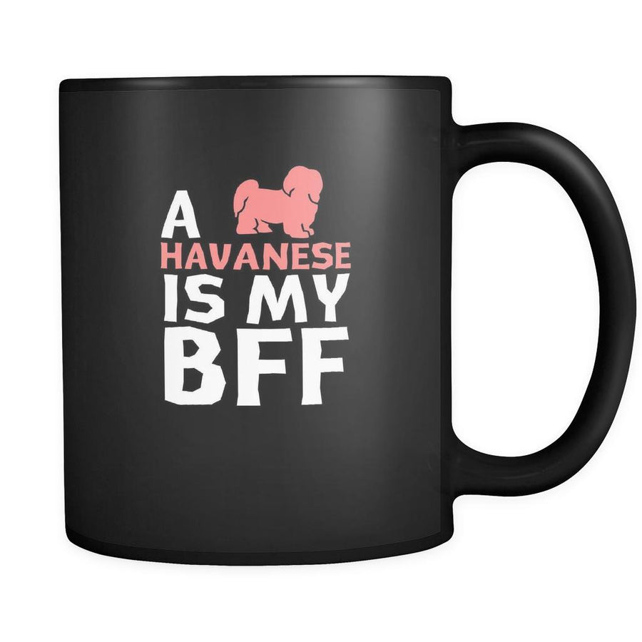 Havanese a Havanese is my bff 11oz Black Mug-Drinkware-Teelime | shirts-hoodies-mugs