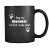 Havanese I Hug My Havanese 11oz Black Mug-Drinkware-Teelime | shirts-hoodies-mugs