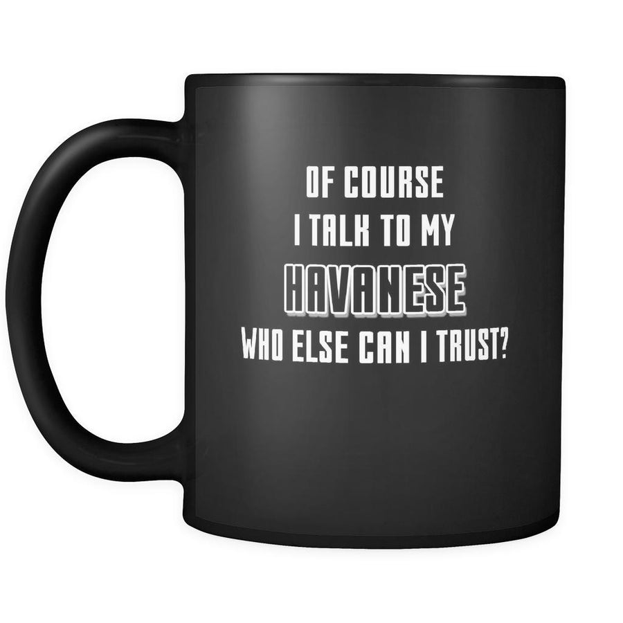 Havanese I Talk To My Havanese 11oz Black Mug-Drinkware-Teelime | shirts-hoodies-mugs