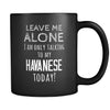 Havanese Leave Me Alove I'm Only Talking To My Havanese today 11oz Black Mug-Drinkware-Teelime | shirts-hoodies-mugs