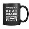 Head Coach - Everybody relax the Head Coach is here, the day will be save shortly - 11oz Black Mug-Drinkware-Teelime | shirts-hoodies-mugs