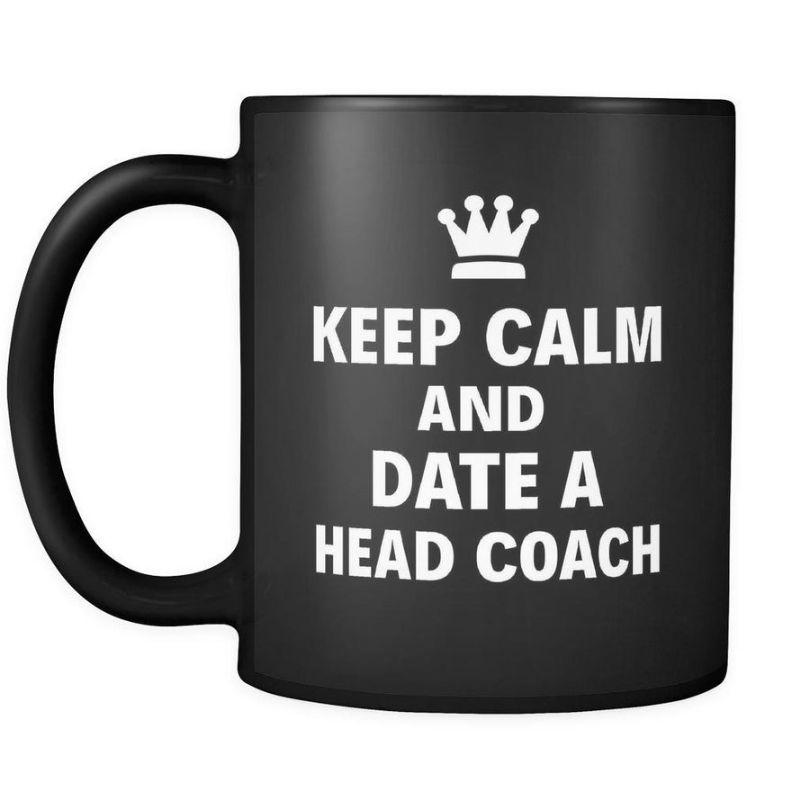 Head Coach Keep Calm And Date A "Head Coach" 11oz Black Mug-Drinkware-Teelime | shirts-hoodies-mugs