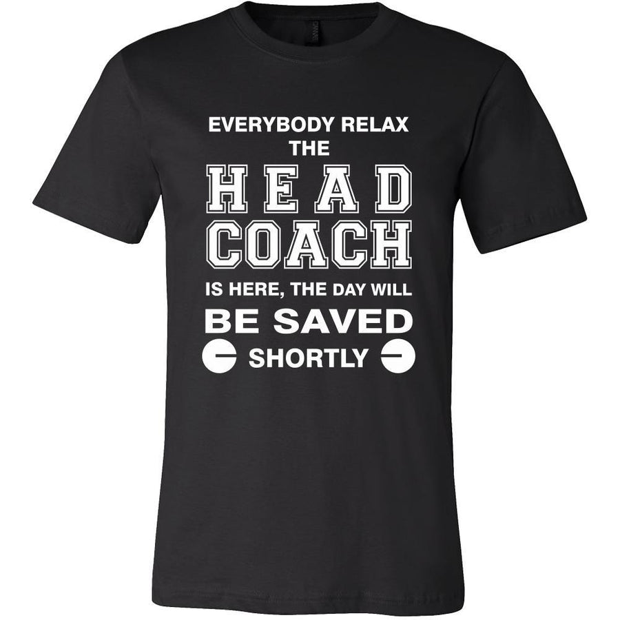 Head Coach Shirt - Everyone relax the Head Coach is here, the day will be save shortly - Profession Gift-T-shirt-Teelime | shirts-hoodies-mugs