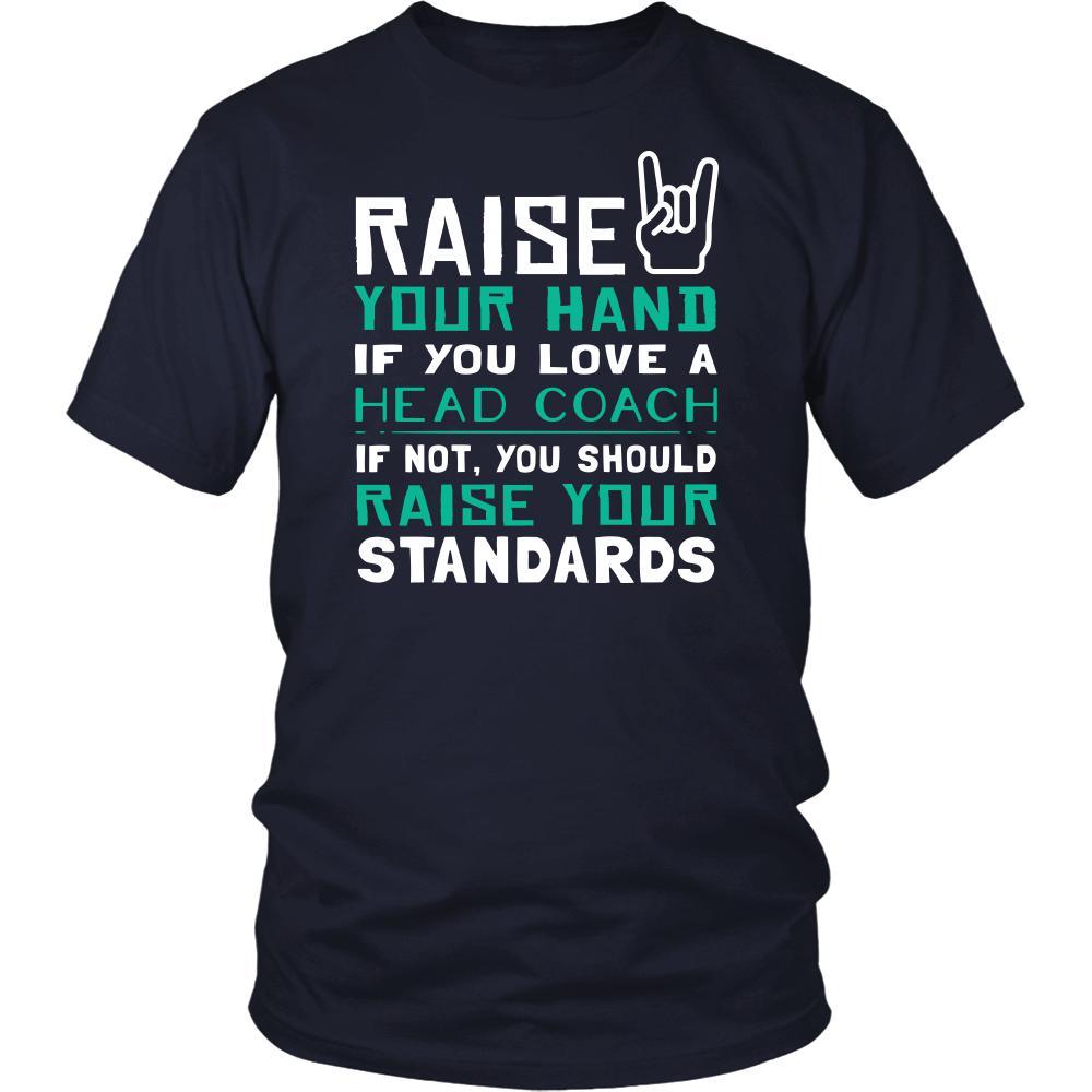 Head Coach Shirt - Raise your hand if you love Head Coach, if not raise your standards - Profession Gift-T-shirt-Teelime | shirts-hoodies-mugs