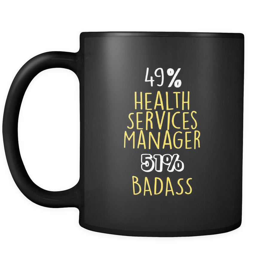 Health Services Manager 49% Health Services Manager 51% Badass 11oz Black Mug-Drinkware-Teelime | shirts-hoodies-mugs