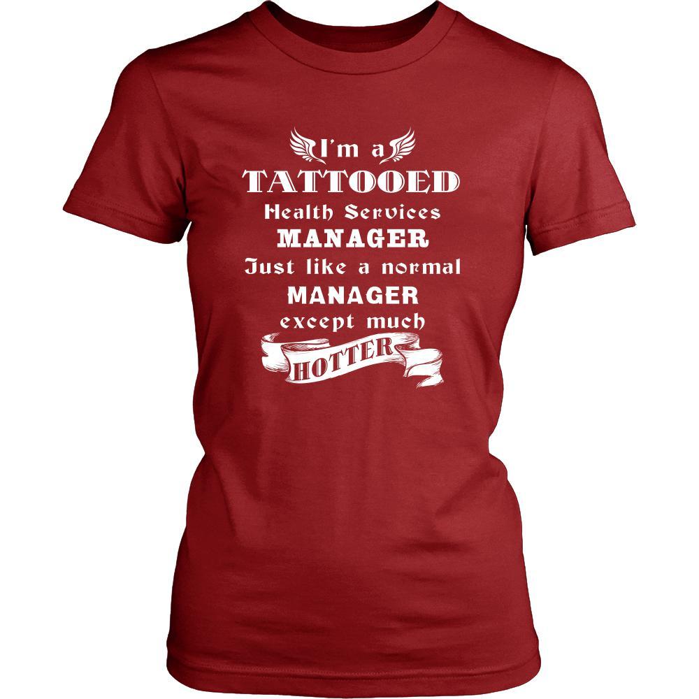 Health Services Manager - I'm a Tattooed Health Services Manager,... much hotter - Profession/Job Shirt-T-shirt-Teelime | shirts-hoodies-mugs