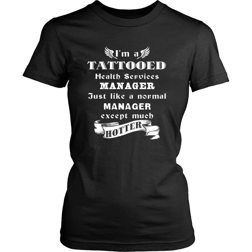 Health Services Manager - I'm a Tattooed Health Services Manager,... much hotter - Profession/Job Shirt-T-shirt-Teelime | shirts-hoodies-mugs