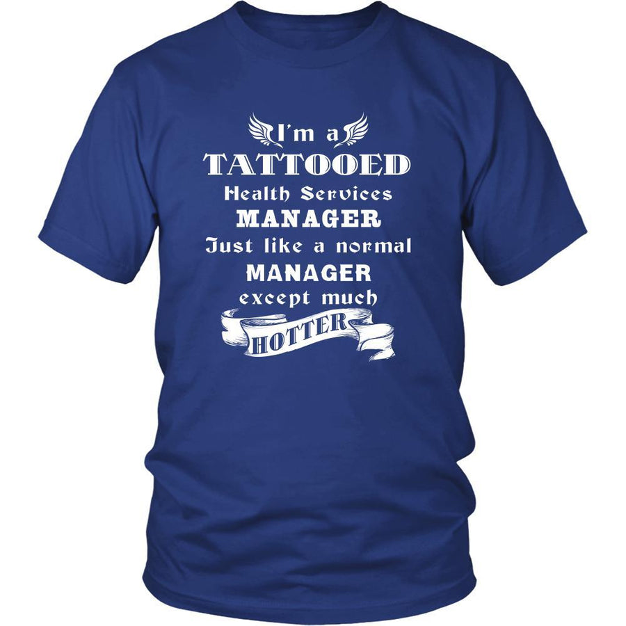 Health Services Manager - I'm a Tattooed Health Services Manager,... much hotter - Profession/Job Shirt-T-shirt-Teelime | shirts-hoodies-mugs