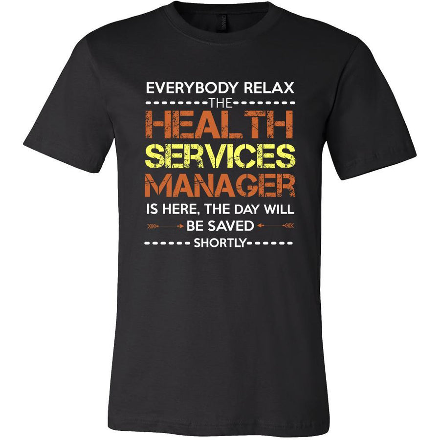 Health Services Manager Shirt - Everyone relax the Health Services Manager is here, the day will be save shortly - Profession Gift-T-shirt-Teelime | shirts-hoodies-mugs
