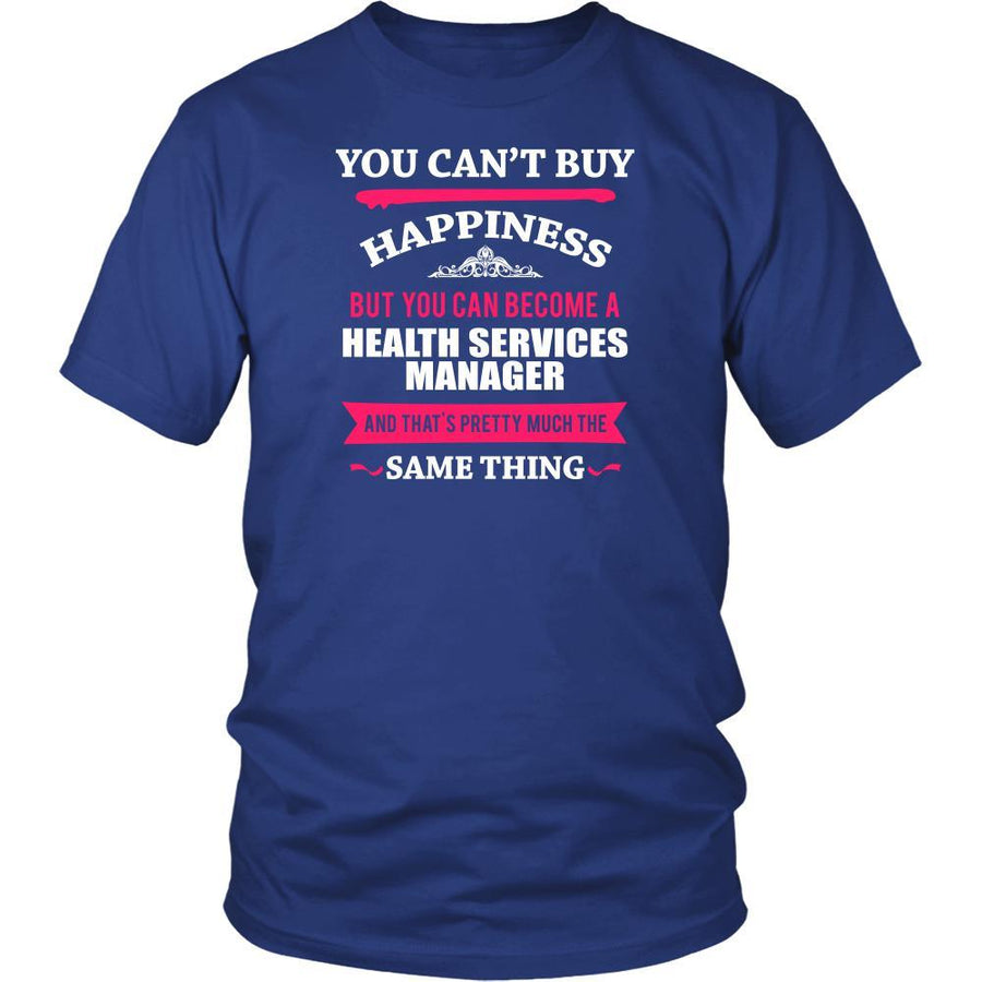 Health Services Manager Shirt - You can't buy happiness but you can become a Health Services Manager and that's pretty much the same thing Profession-T-shirt-Teelime | shirts-hoodies-mugs