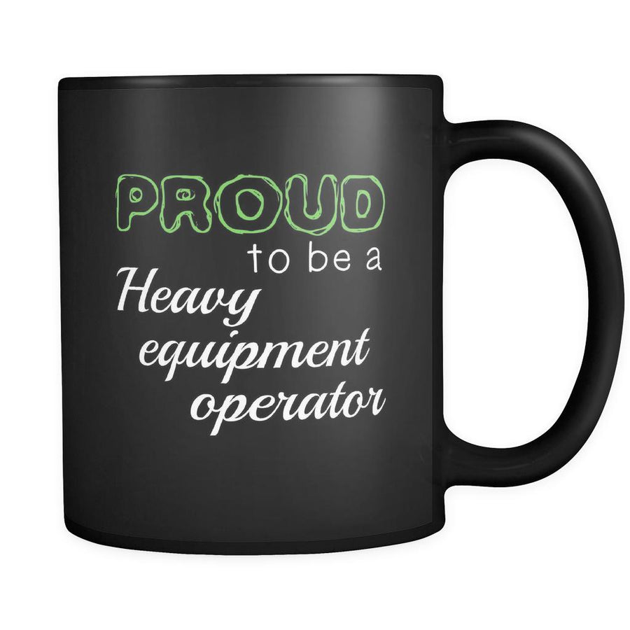 Heavy Equipment Operator Proud To Be A Heavy Equipment Operator 11oz Black Mug-Drinkware-Teelime | shirts-hoodies-mugs