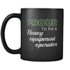 Heavy Equipment Operator Proud To Be A Heavy Equipment Operator 11oz Black Mug-Drinkware-Teelime | shirts-hoodies-mugs