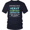 Heavy Equipment Operator Shirt - Everyone relax the Heavy Equipment Operator is here, the day will be save shortly - Profession Gift-T-shirt-Teelime | shirts-hoodies-mugs