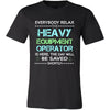 Heavy Equipment Operator Shirt - Everyone relax the Heavy Equipment Operator is here, the day will be save shortly - Profession Gift-T-shirt-Teelime | shirts-hoodies-mugs