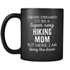 Hiking I Never Dreamed I'd Be A Super Sexy Mom But Here I Am 11oz Black Mug-Drinkware-Teelime | shirts-hoodies-mugs