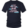 Hip-Hop Shirt - If they don't have hip-hop in heaven I'm not going- Music Gift-T-shirt-Teelime | shirts-hoodies-mugs