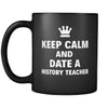 History Teacher Keep Calm And Date A "History Teacher" 11oz Black Mug-Drinkware-Teelime | shirts-hoodies-mugs