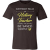 History Teacher Shirt - Everyone relax the History Teacher is here, the day will be save shortly - Profession Gift-T-shirt-Teelime | shirts-hoodies-mugs