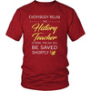 History Teacher Shirt - Everyone relax the History Teacher is here, the day will be save shortly - Profession Gift-T-shirt-Teelime | shirts-hoodies-mugs