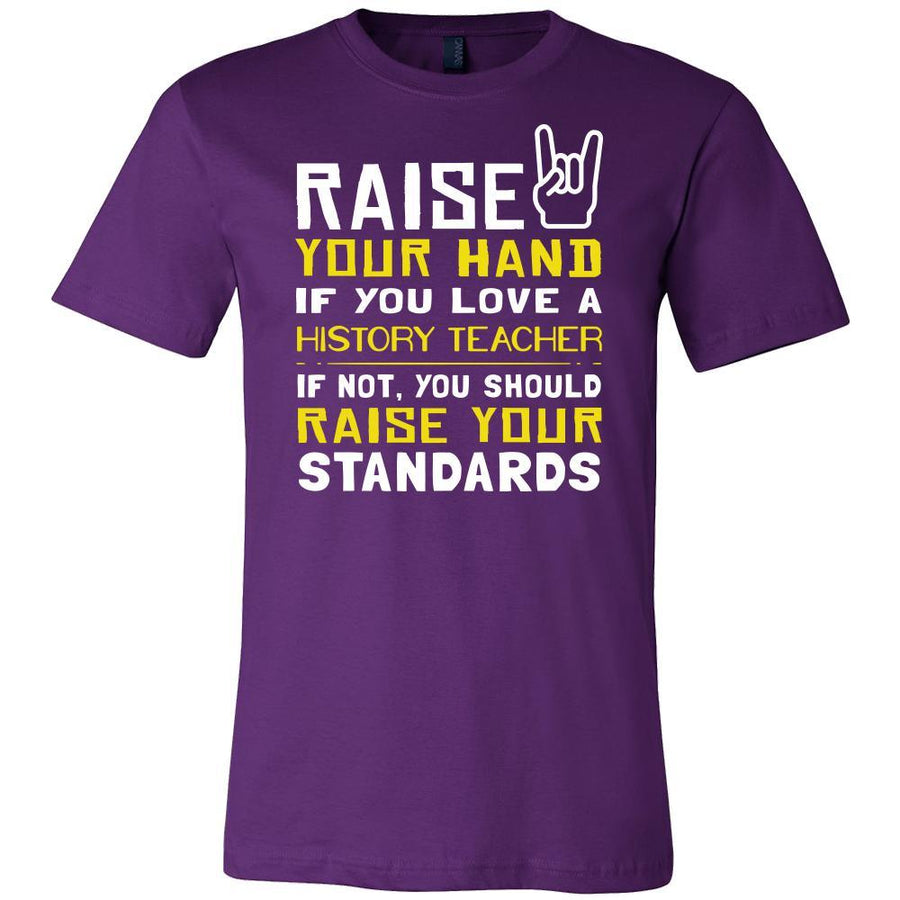 History Teacher Shirt - Raise your hand if you love History Teacher, if not raise your standards - Profession Gift-T-shirt-Teelime | shirts-hoodies-mugs