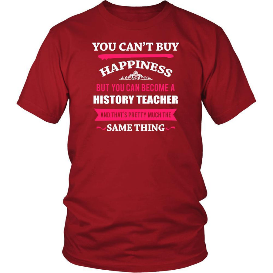 History Teacher Shirt - You can't buy happiness but you can become a History Teacher and that's pretty much the same thing Profession-T-shirt-Teelime | shirts-hoodies-mugs