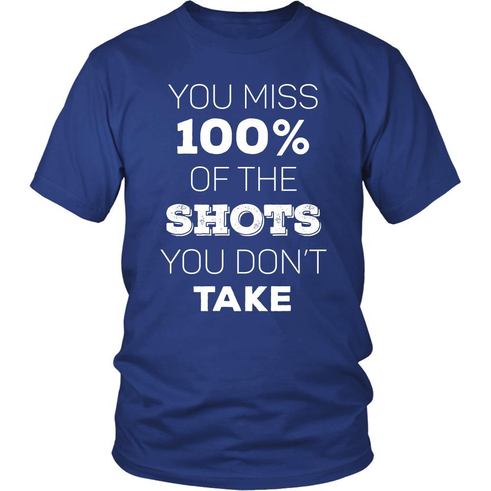 Hockey T Shirt - You Miss 100% of the Shots You Don't Take