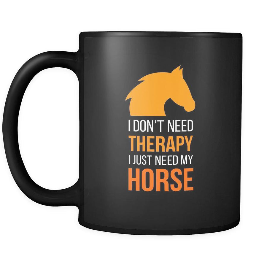Horse I don't need therapy I just need my horse 11oz Black Mug-Drinkware-Teelime | shirts-hoodies-mugs