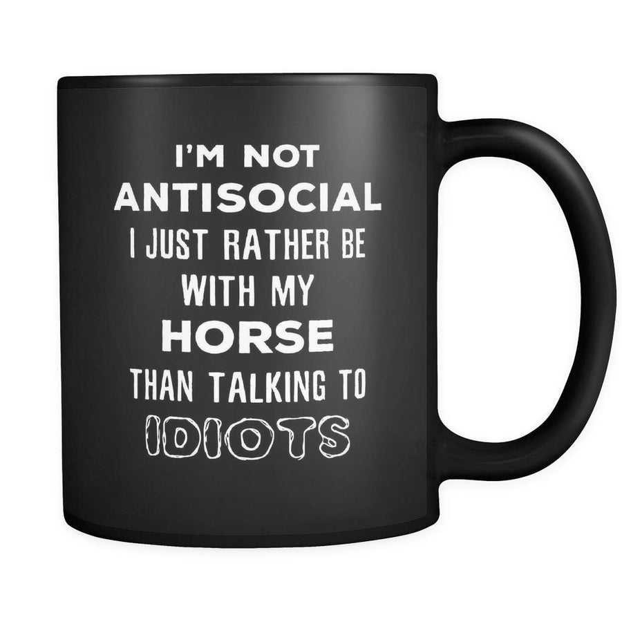 Horse I'm Not Antisocial I Just Rather Be With My Horse Than ... 11oz Black Mug-Drinkware-Teelime | shirts-hoodies-mugs