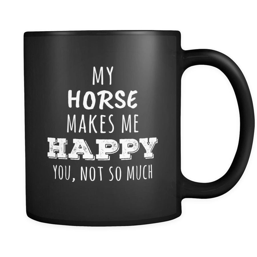 Horse My Horse Makes Me Happy, You Not So Much 11oz Black Mug-Drinkware-Teelime | shirts-hoodies-mugs