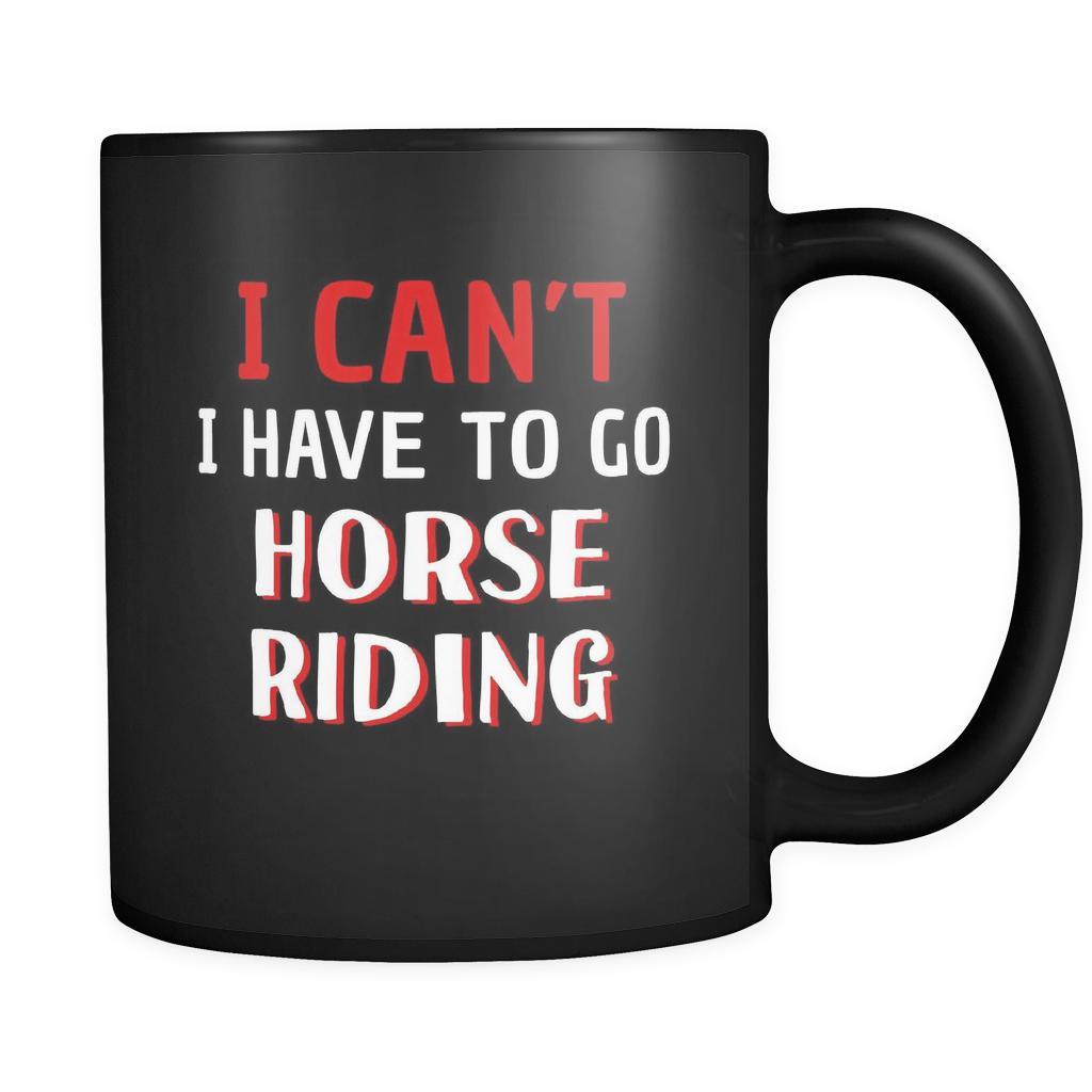 Horse riding I Can't I Have To Go Horse Riding 11oz Black Mug-Drinkware-Teelime | shirts-hoodies-mugs