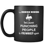 Horse riding - I go Horse riding because punching people is frowned upon - 11oz Black Mug-Drinkware-Teelime | shirts-hoodies-mugs