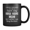 Horse Riding I Never Dreamed I'd Be A Super Sexy Mom But Here I Am 11oz Black Mug-Drinkware-Teelime | shirts-hoodies-mugs