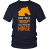 Horse T Shirt - I don't need therapy I just need my-T-shirt-Teelime | shirts-hoodies-mugs