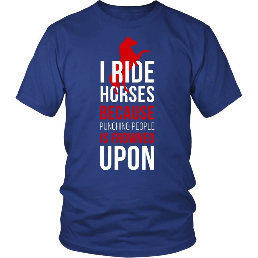 Horse T Shirt - I ride Horses because punching people is frowned upon