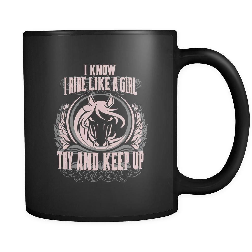 Horses/ equestrian I know I ride like a girl try and keep up 11oz Black Mug-Drinkware-Teelime | shirts-hoodies-mugs