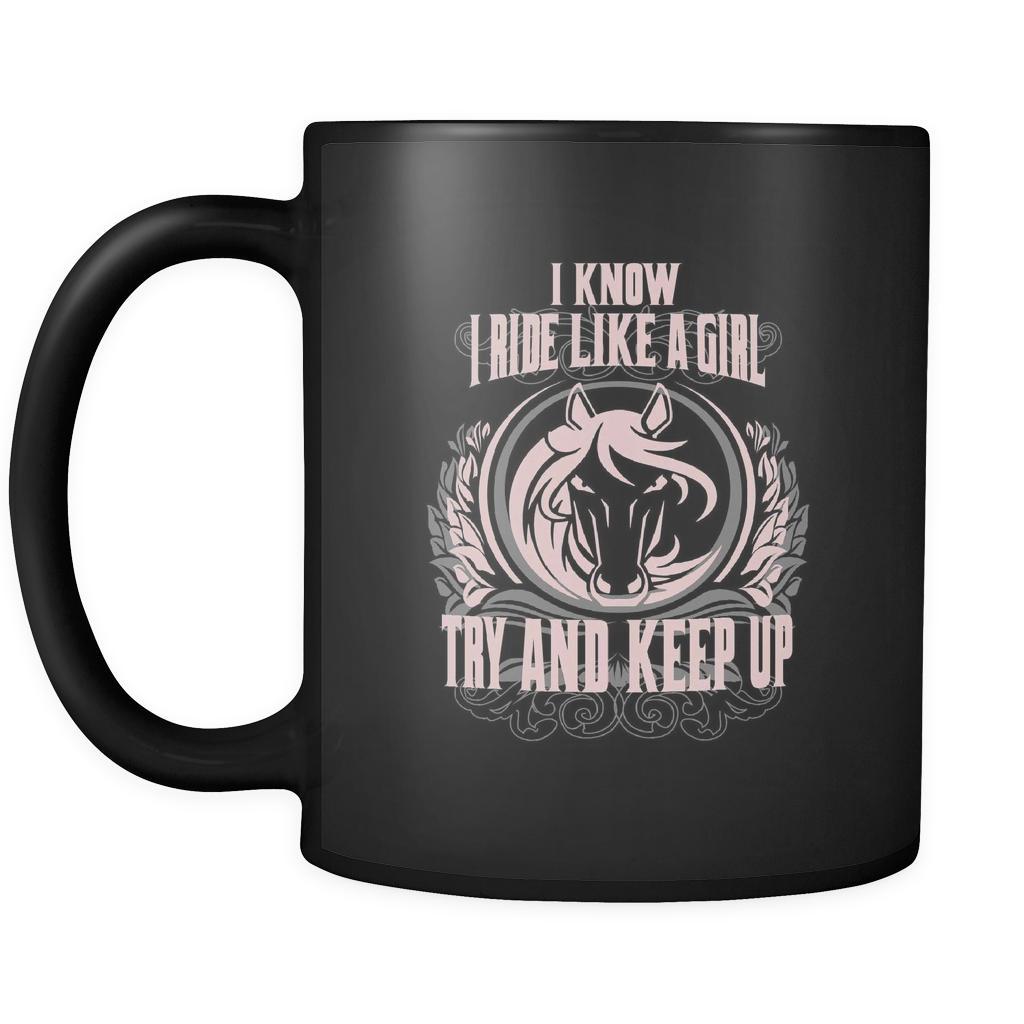 Horses/ equestrian I know I ride like a girl try and keep up 11oz Black Mug-Drinkware-Teelime | shirts-hoodies-mugs
