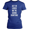 Hunter T Shirt - Get in loser we're going hunting-T-shirt-Teelime | shirts-hoodies-mugs