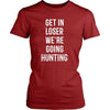 Hunter T Shirt - Get in loser we're going hunting-T-shirt-Teelime | shirts-hoodies-mugs