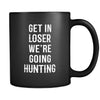 Hunting Get in loser we're going hunting 11oz Black Mug-Drinkware-Teelime | shirts-hoodies-mugs