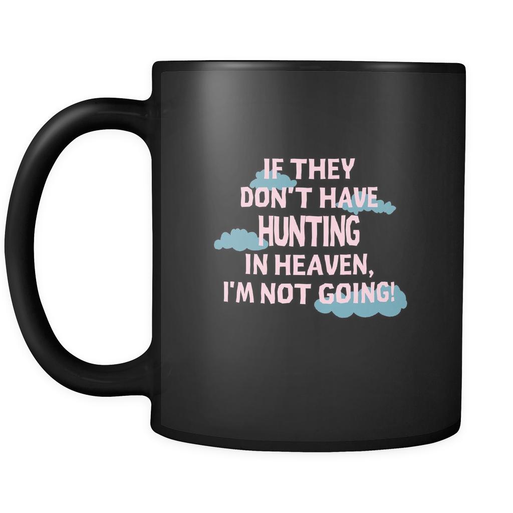 Hunting If they don't have Hunting in heaven I'm not going 11oz Black Mug-Drinkware-Teelime | shirts-hoodies-mugs