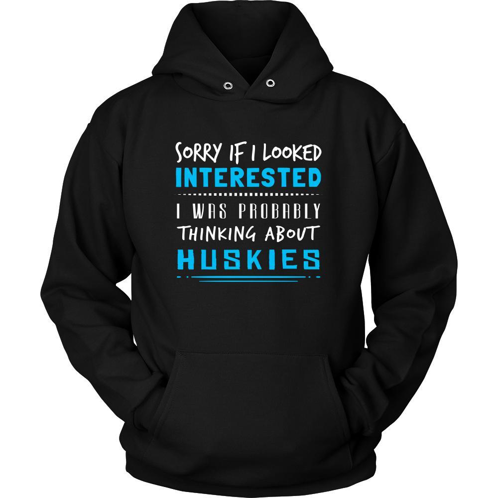 Huskies Shirt - Sorry If I Looked Interested, I think about Huskies - Dog Lover Gift-T-shirt-Teelime | shirts-hoodies-mugs